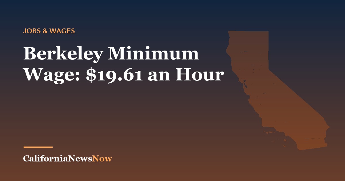 Berkeley Minimum Wage: $19.61 an Hour — California News Now