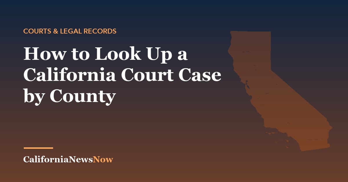 How to Look Up a California Court Case by County — California News Now