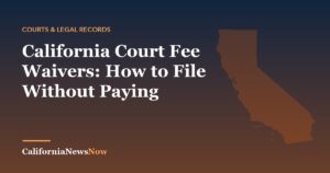 California Court Fee Waivers: How to File Without Paying — California News Now