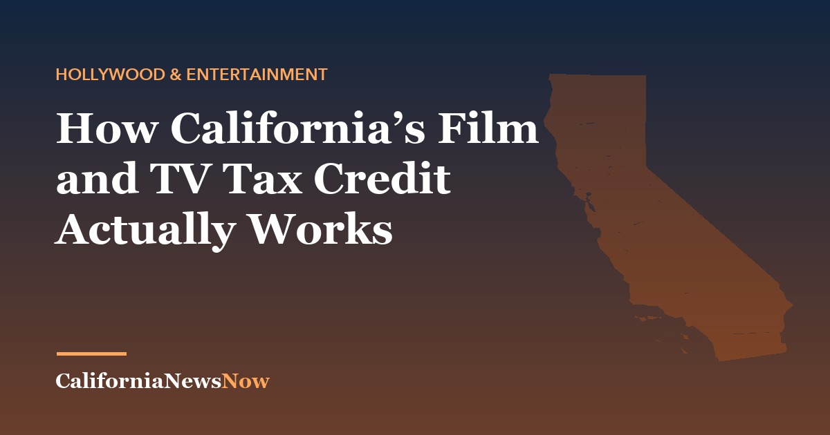 How California’s Film and TV Tax Credit Actually Works — California News Now