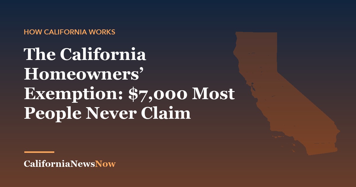 The California Homeowners’ Exemption: $7,000 Most People Never Claim — California News Now