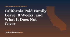 California Paid Family Leave: 8 Weeks, and What It Does Not Cover — California News Now