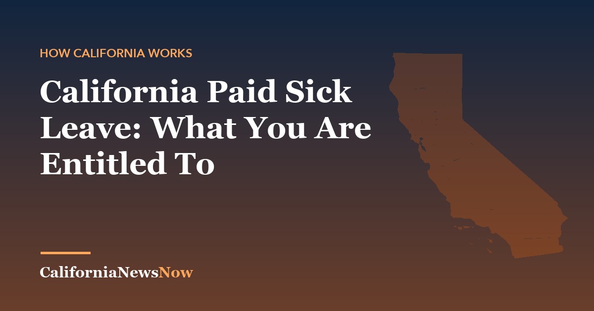 California Paid Sick Leave: What You Are Entitled To — California News Now