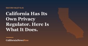 California Has Its Own Privacy Regulator. Here Is What It Does. — California News Now