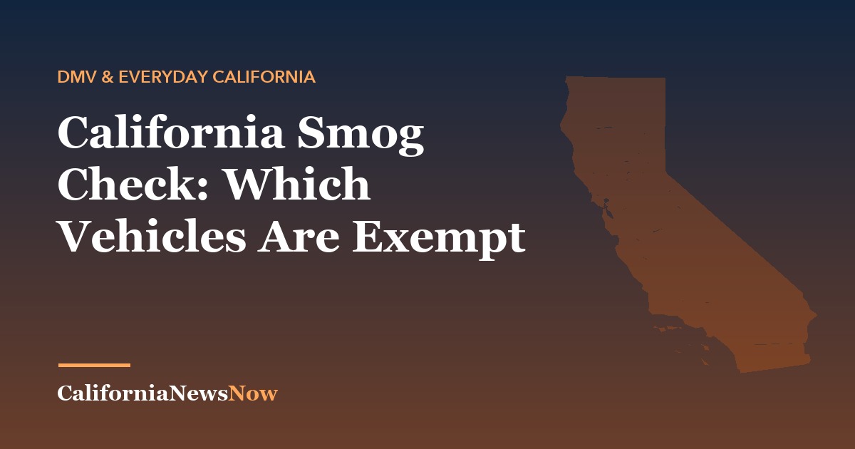 California Smog Check: Which Vehicles Are Exempt — California News Now