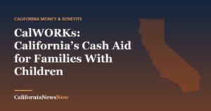 CalWORKs: California’s Cash Aid for Families With Children — California News Now