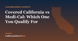 Covered California vs Medi-Cal: Which One You Qualify For — California News Now