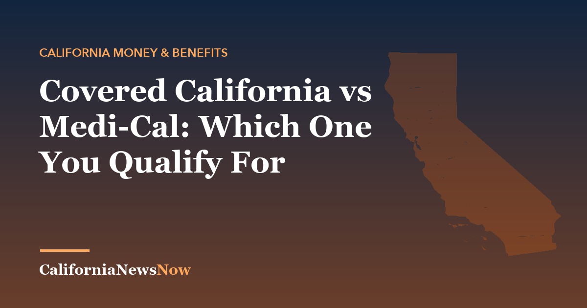 Covered California vs Medi-Cal: Which One You Qualify For — California News Now
