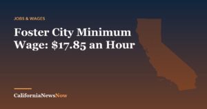 Foster City Minimum Wage: $17.85 an Hour — California News Now