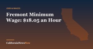Fremont Minimum Wage: $18.05 an Hour — California News Now