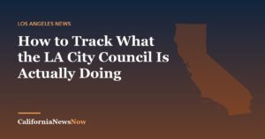 How to Track What the LA City Council Is Actually Doing — California News Now