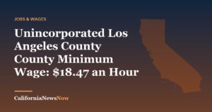 Unincorporated Los Angeles County County Minimum Wage: $18.47 an Hour — California News Now