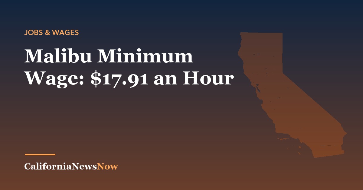 Malibu Minimum Wage: $17.91 an Hour — California News Now