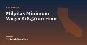 Milpitas Minimum Wage: $18.50 an Hour — California News Now