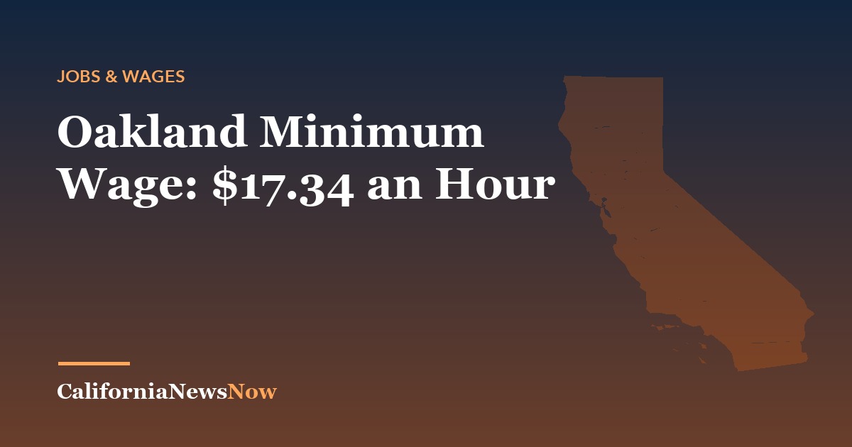 Oakland Minimum Wage: $17.34 an Hour — California News Now