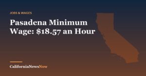 Pasadena Minimum Wage: $18.57 an Hour — California News Now