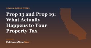 Prop 13 and Prop 19: What Actually Happens to Your Property Tax — California News Now