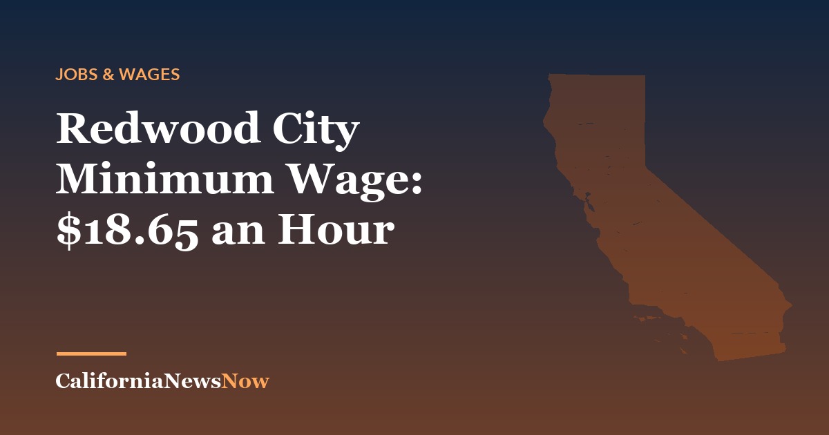 Redwood City Minimum Wage: $18.65 an Hour — California News Now