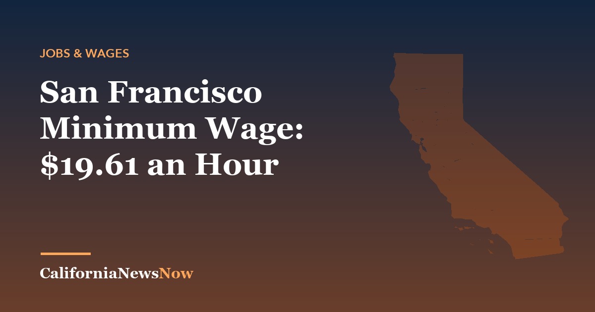 San Francisco Minimum Wage: $19.61 an Hour — California News Now