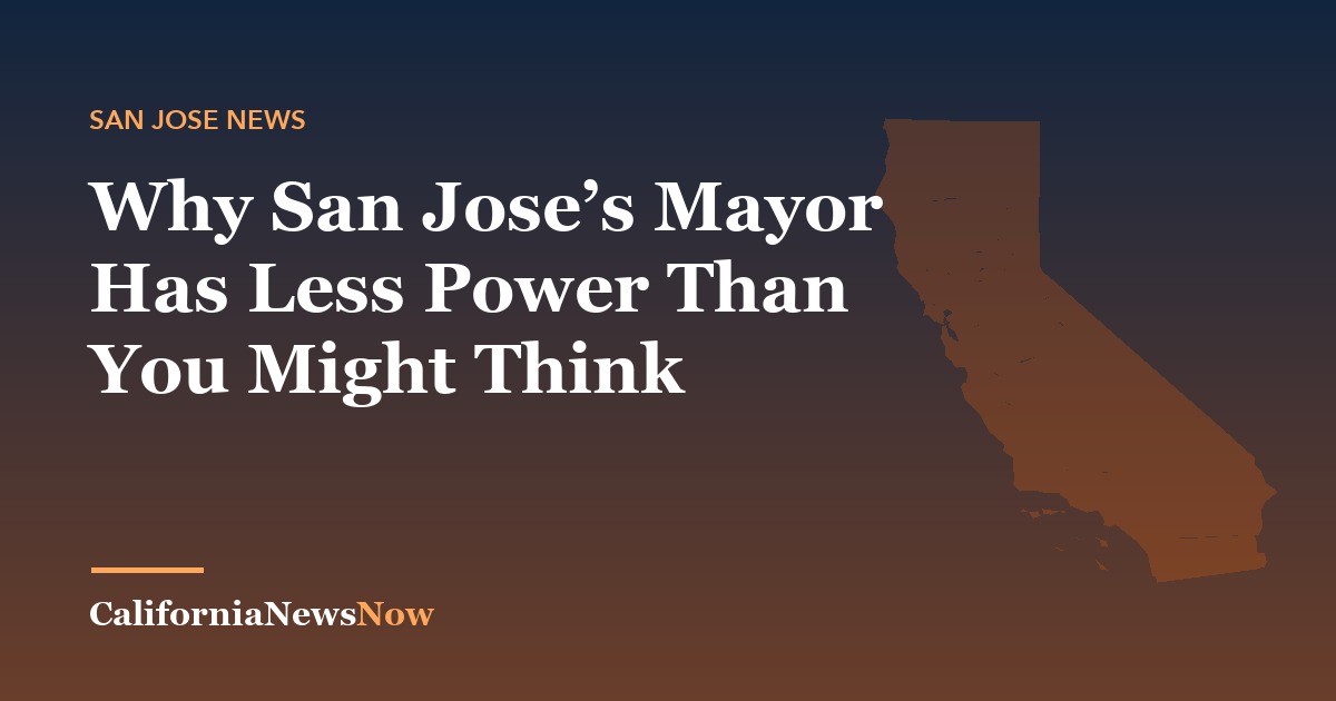 Why San Jose’s Mayor Has Less Power Than You Might Think — California News Now