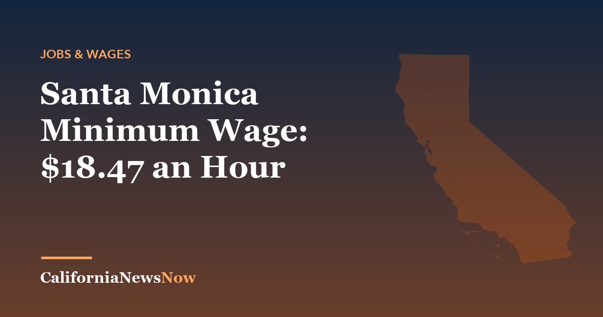 Santa Monica Minimum Wage: $18.47 an Hour — California News Now