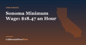Sonoma Minimum Wage: $18.47 an Hour — California News Now