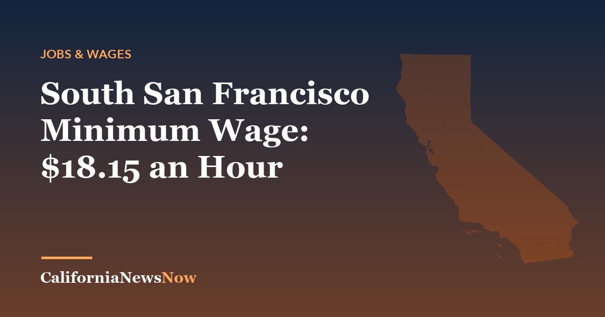 South San Francisco Minimum Wage: $18.15 an Hour — California News Now