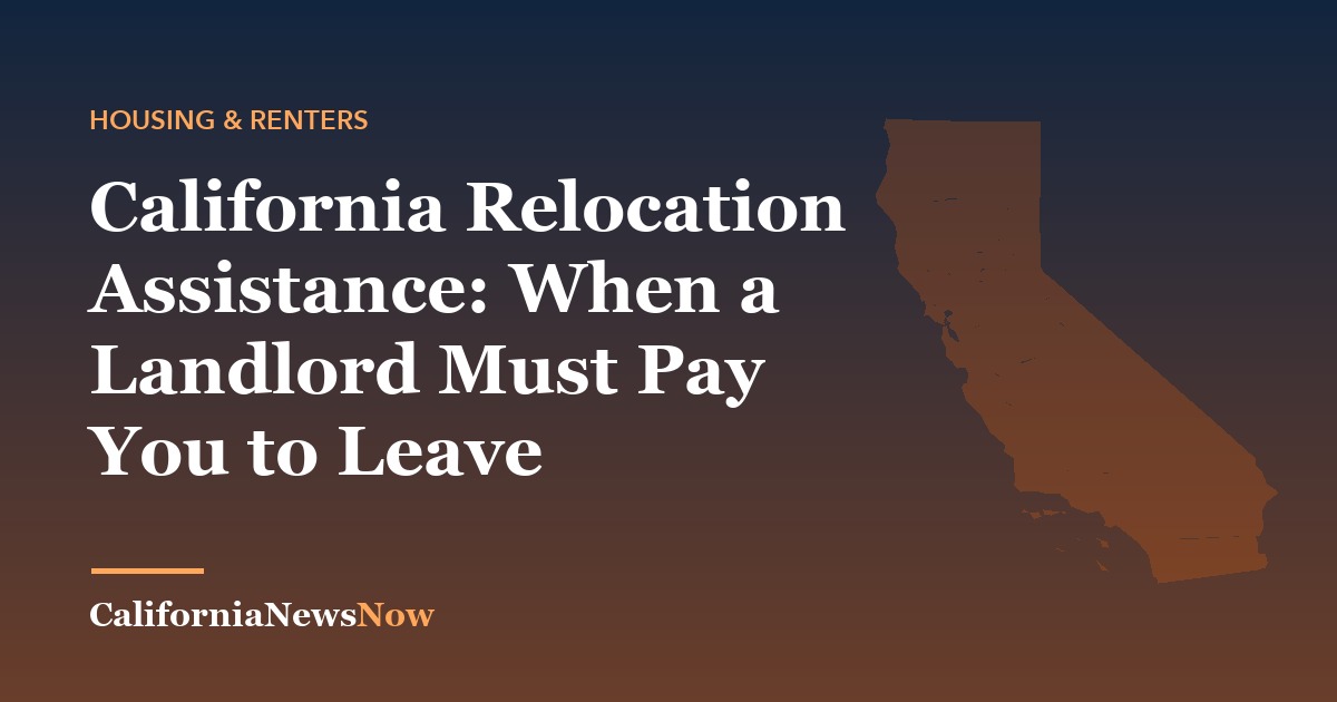 California Relocation Assistance: When a Landlord Must Pay You to Leave — California News Now