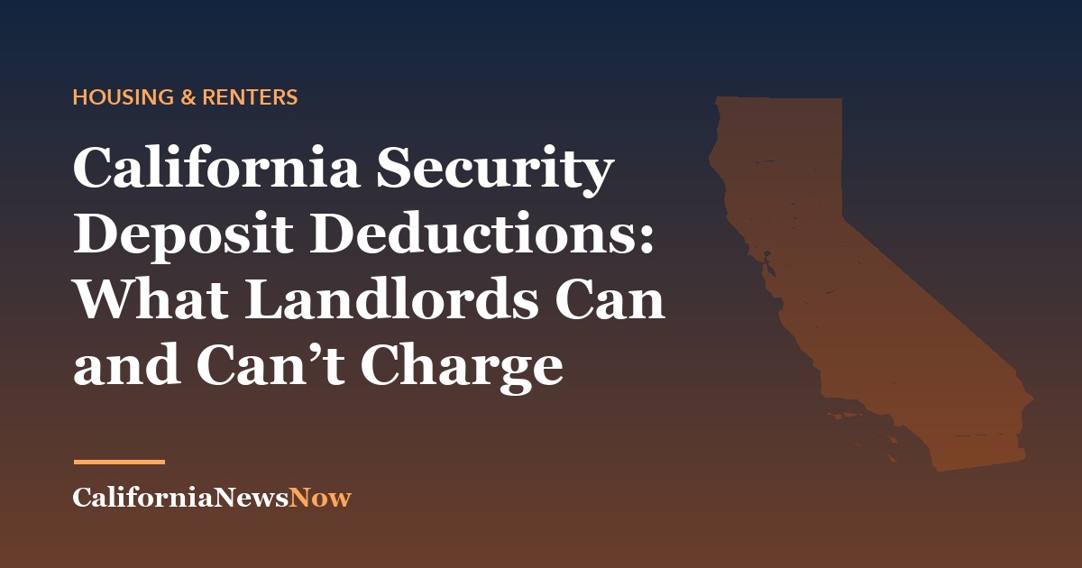 California Security Deposit Deductions: What Landlords Can and Can’t Charge — California News Now