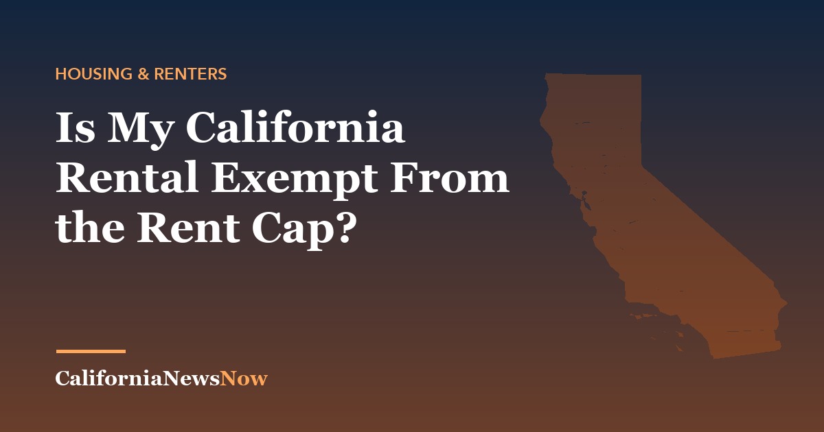 Is My California Rental Exempt From the Rent Cap? — California News Now